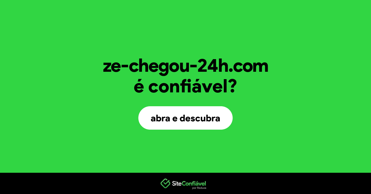 O site ze-chegou-24h.com é confiável?
