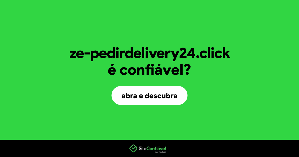 O site ze-pedirdelivery24.click é confiável?