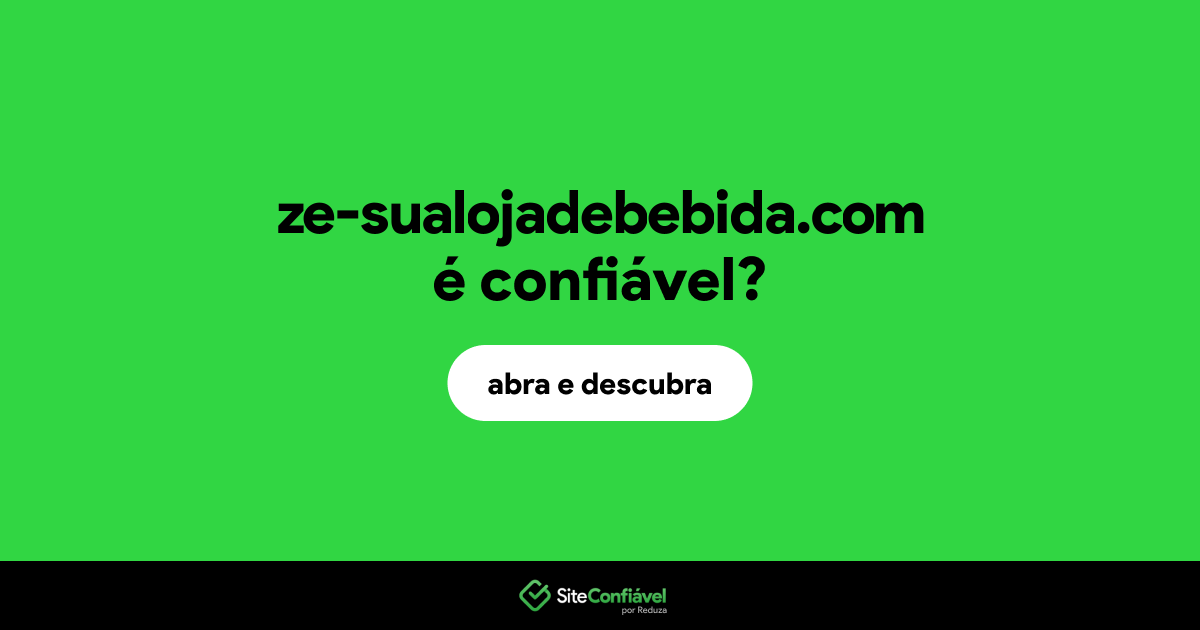 O site ze-sualojadebebida.com é confiável?