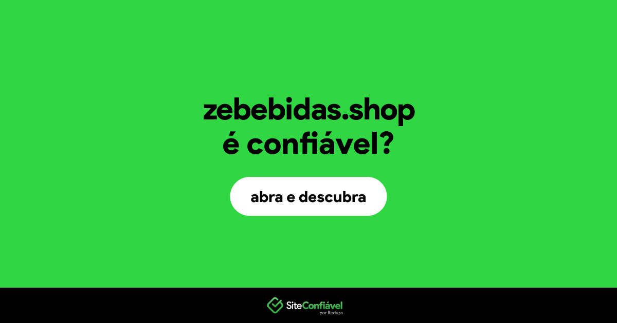 O site zebebidas.shop é confiável?
