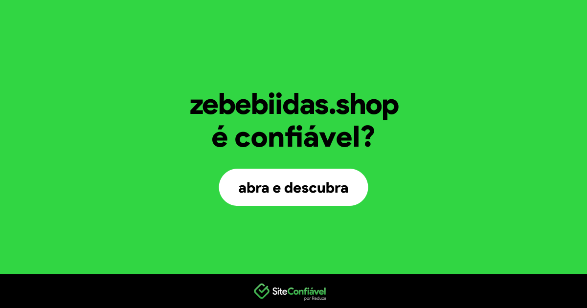 O site zebebiidas.shop é confiável?
