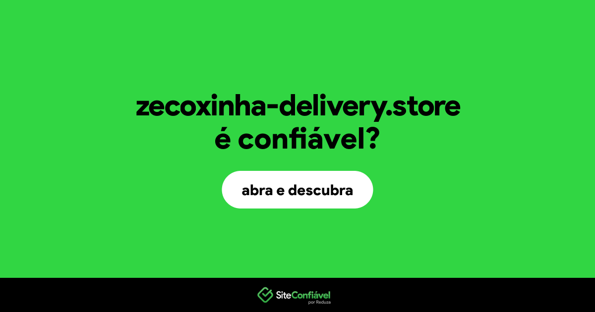 O site zecoxinha-delivery.store é confiável?