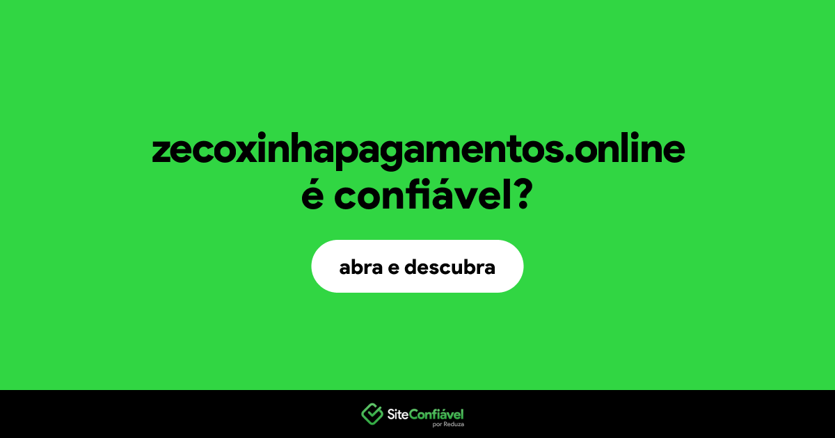 O site zecoxinhapagamentos.online é confiável?