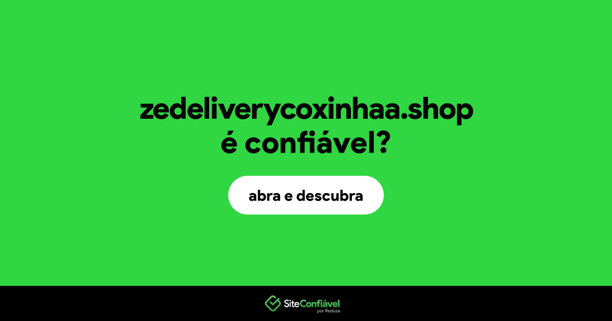 O site zedeliverycoxinhaa.shop é confiável?