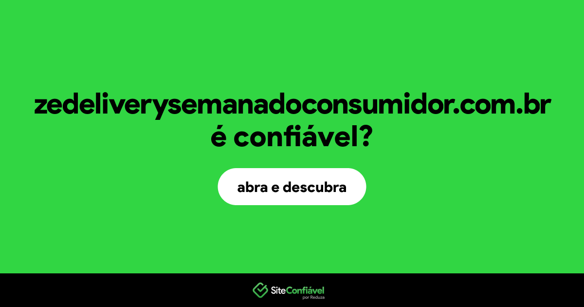 O site zedeliverysemanadoconsumidor.com.br é confiável?