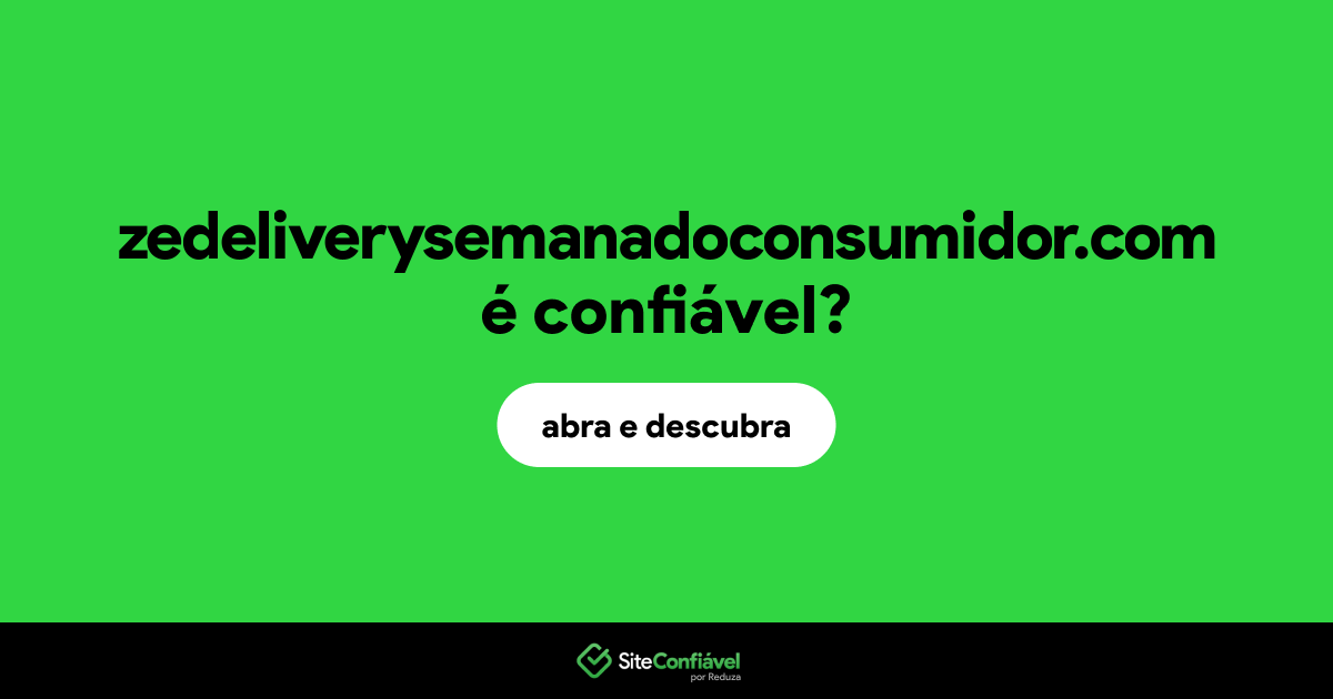 O site zedeliverysemanadoconsumidor.com é confiável?
