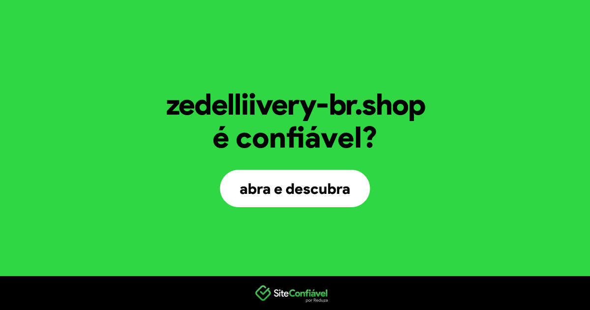 O site zedelliivery-br.shop é confiável?