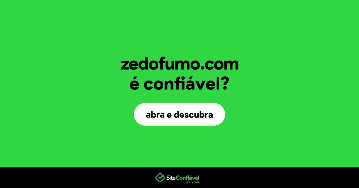 O site zedofumo.com é confiável?
