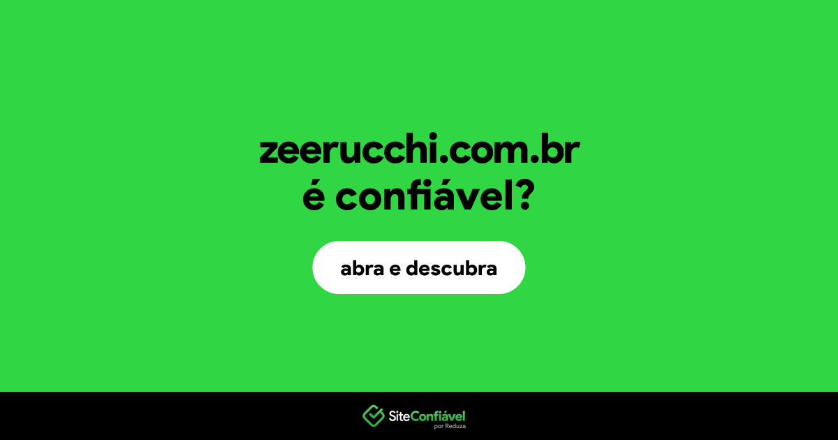 O site zeerucchi.com.br é confiável?