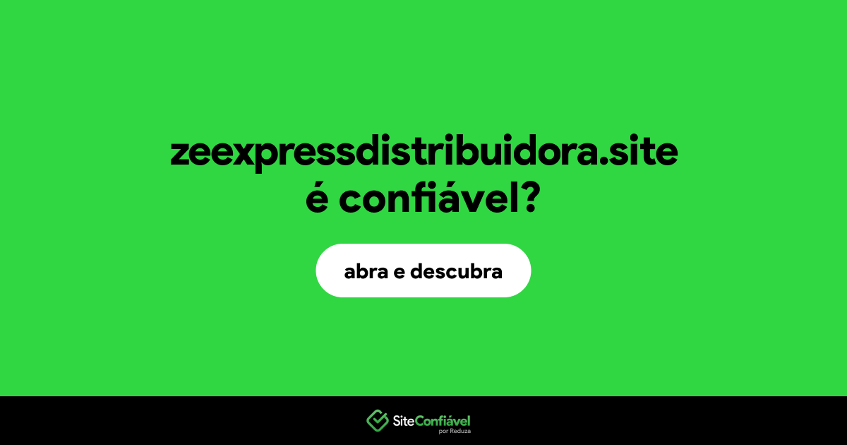 O site zeexpressdistribuidora.site é confiável?