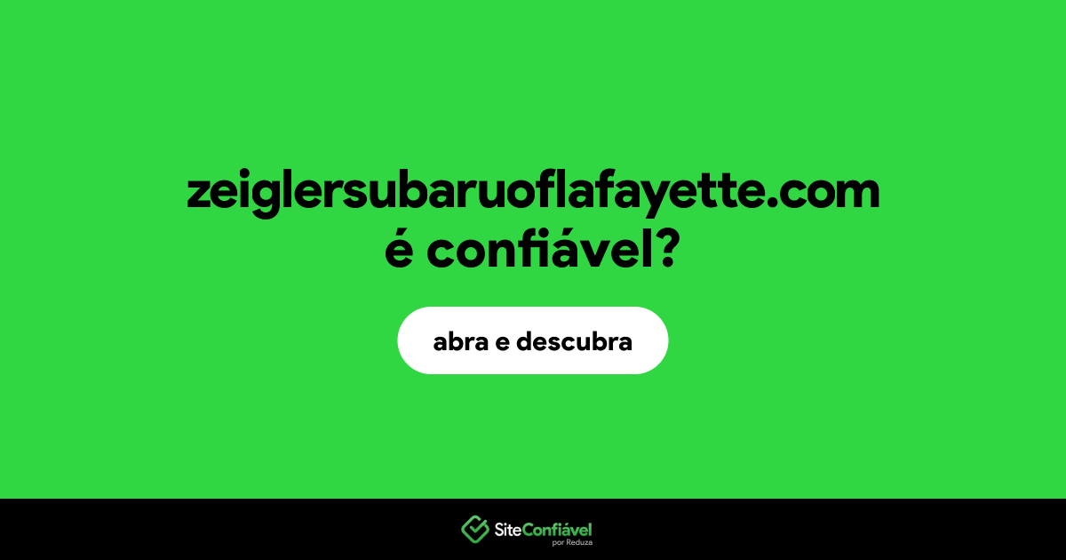 O site zeiglersubaruoflafayette.com é confiável?