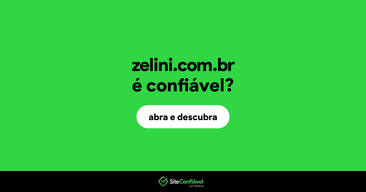 O site zelini.com.br é confiável?