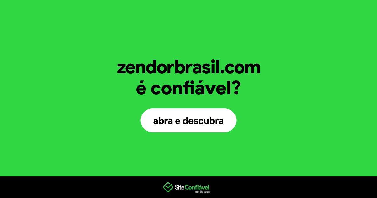 O site zendorbrasil.com é confiável?