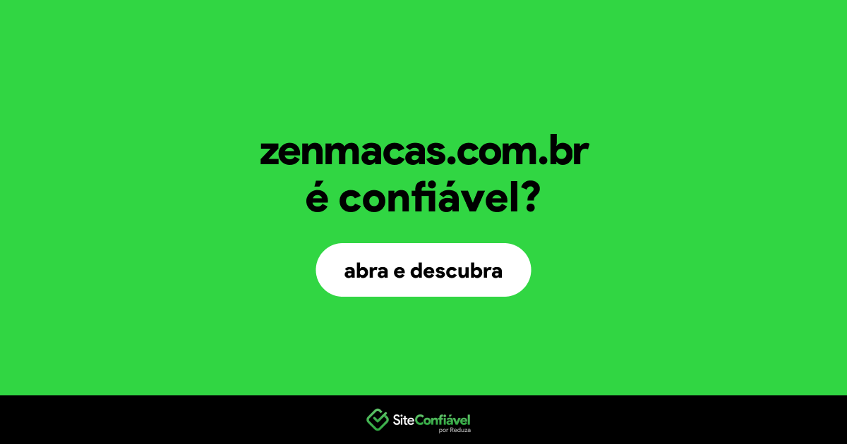 O site zenmacas.com.br é confiável?
