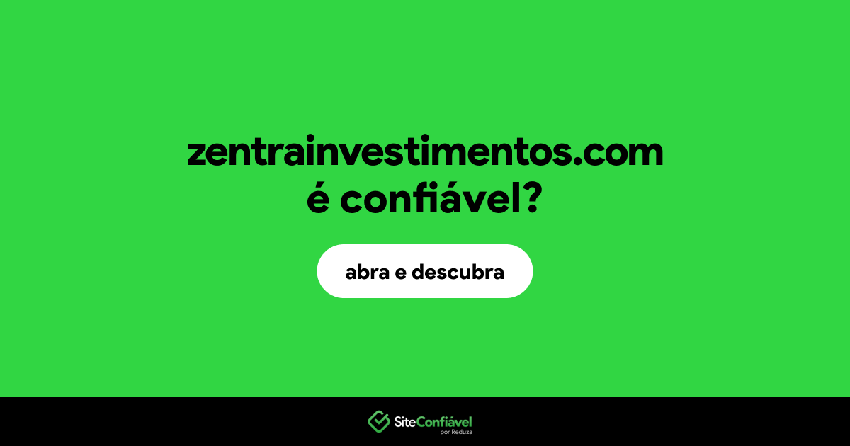 O site zentrainvestimentos.com é confiável?