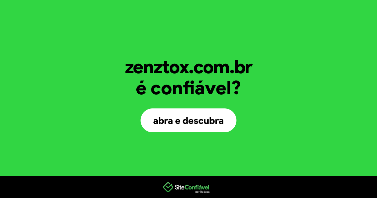 O site zenztox.com.br é confiável?
