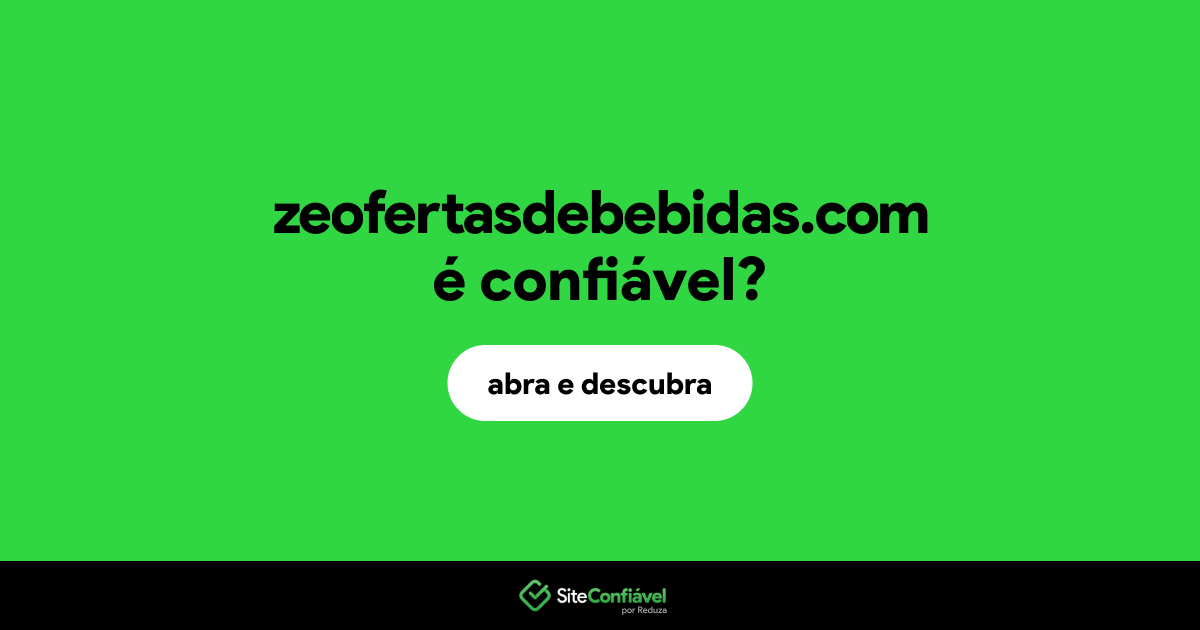 O site zeofertasdebebidas.com é confiável?