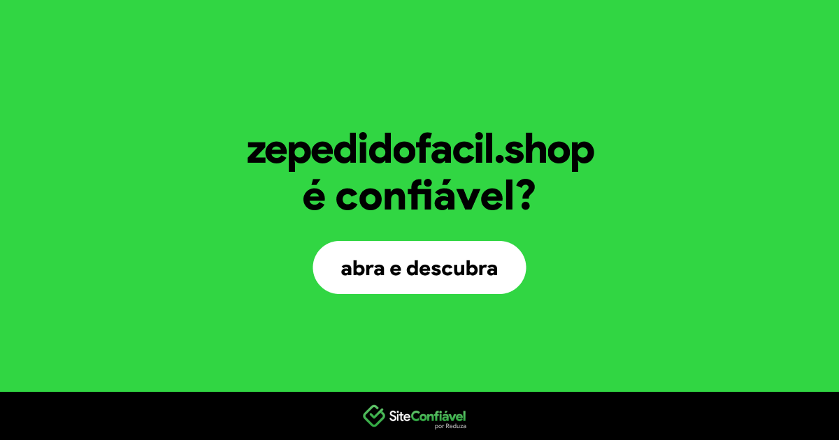 O site zepedidofacil.shop é confiável?