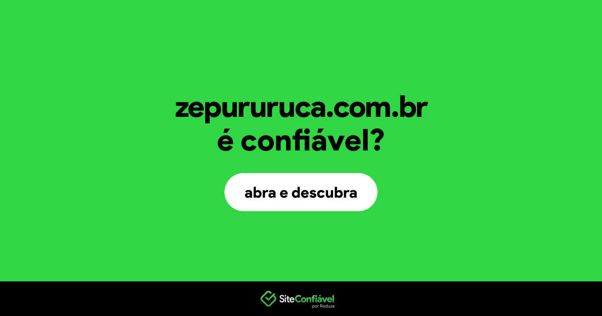 O site zepururuca.com.br é confiável?