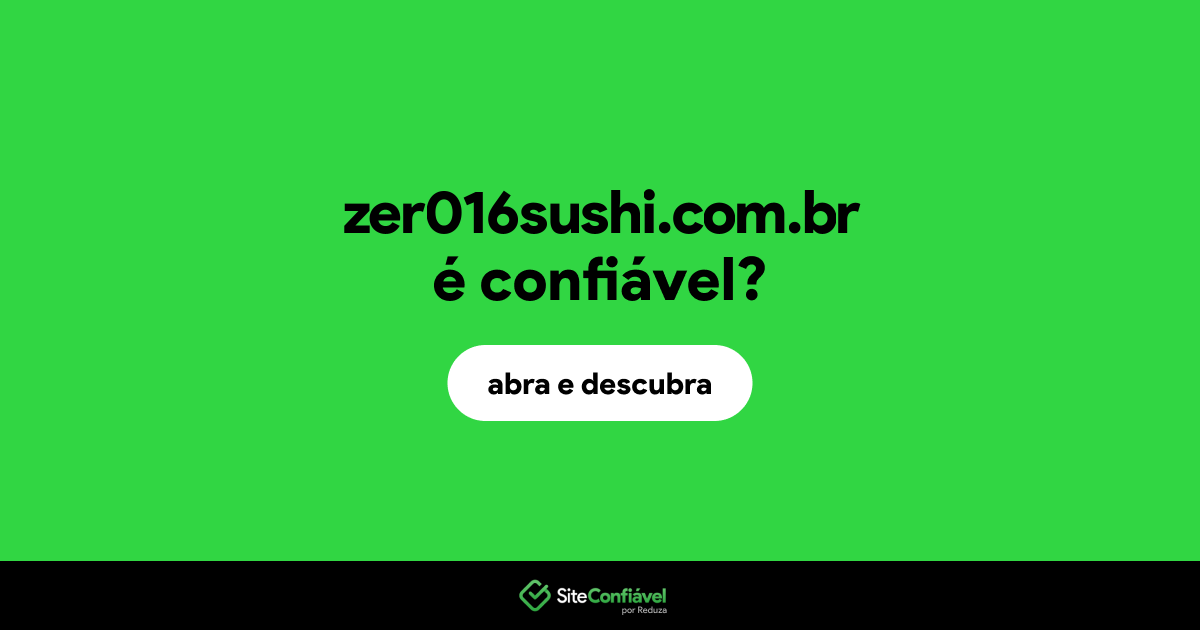 O site zer016sushi.com.br é confiável?