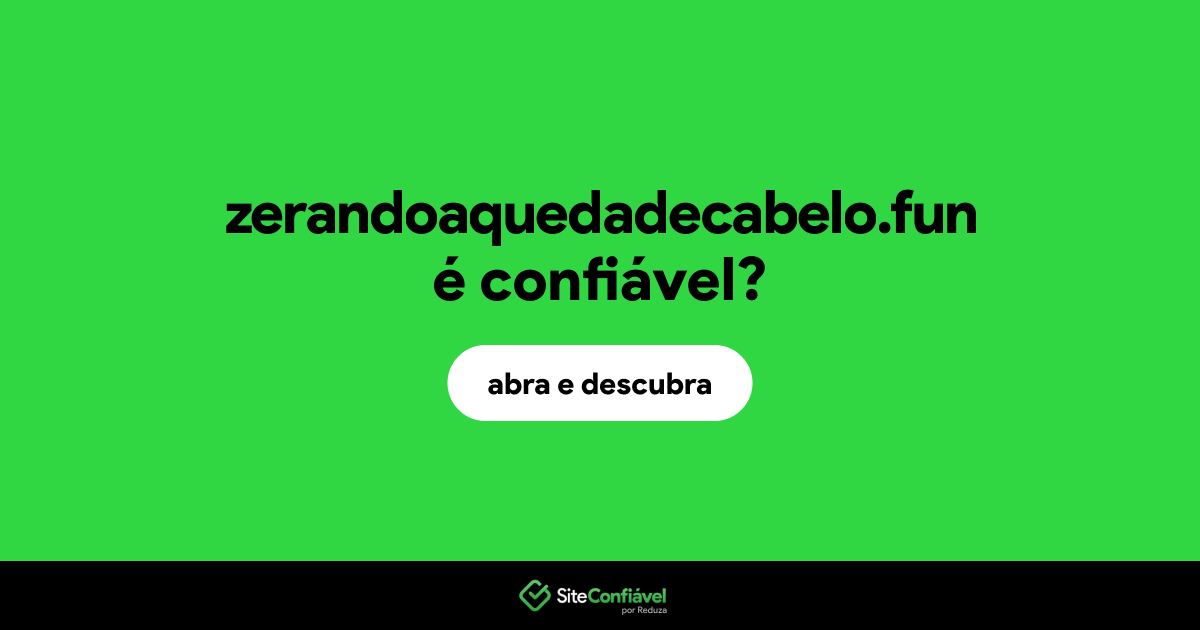 O site zerandoaquedadecabelo.fun é confiável?