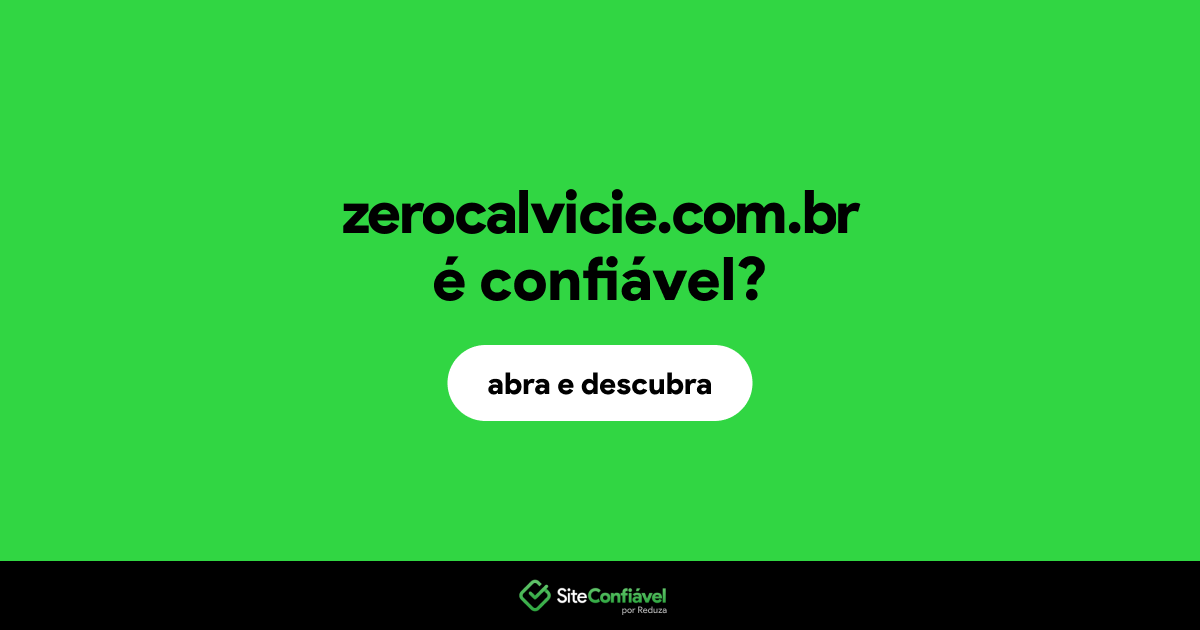 O site zerocalvicie.com.br é confiável?