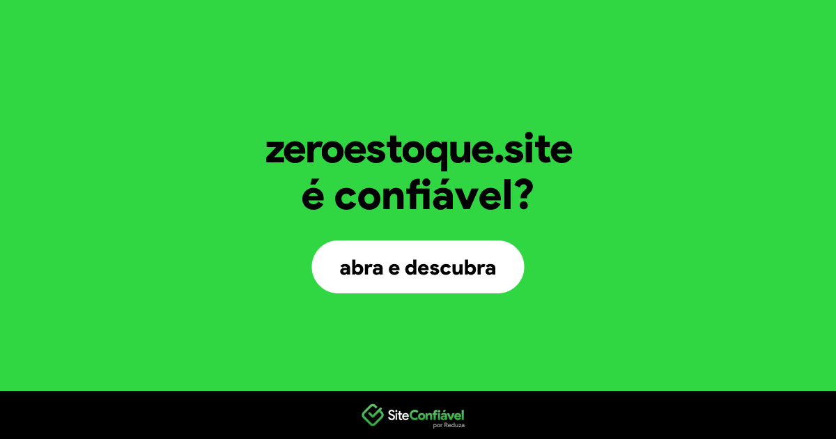 O site zeroestoque.site é confiável?