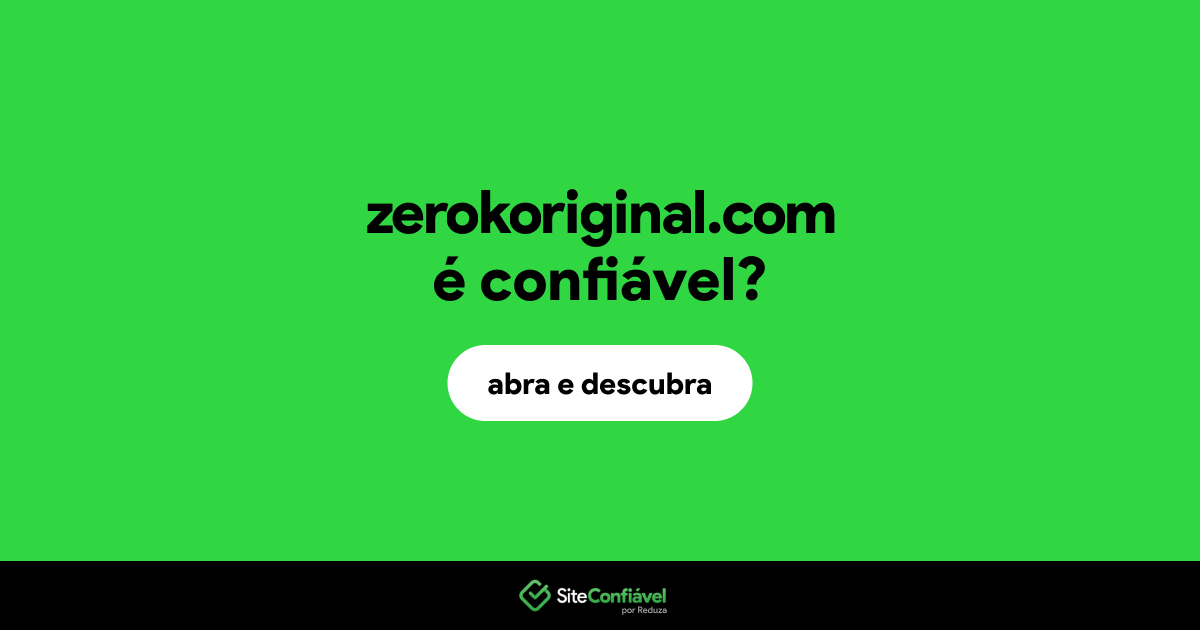 O site zerokoriginal.com é confiável?