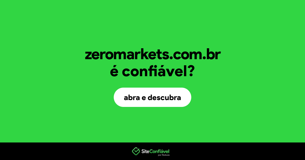 O site zeromarkets.com.br é confiável?