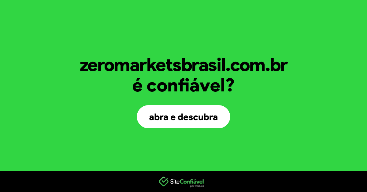 O site zeromarketsbrasil.com.br é confiável?