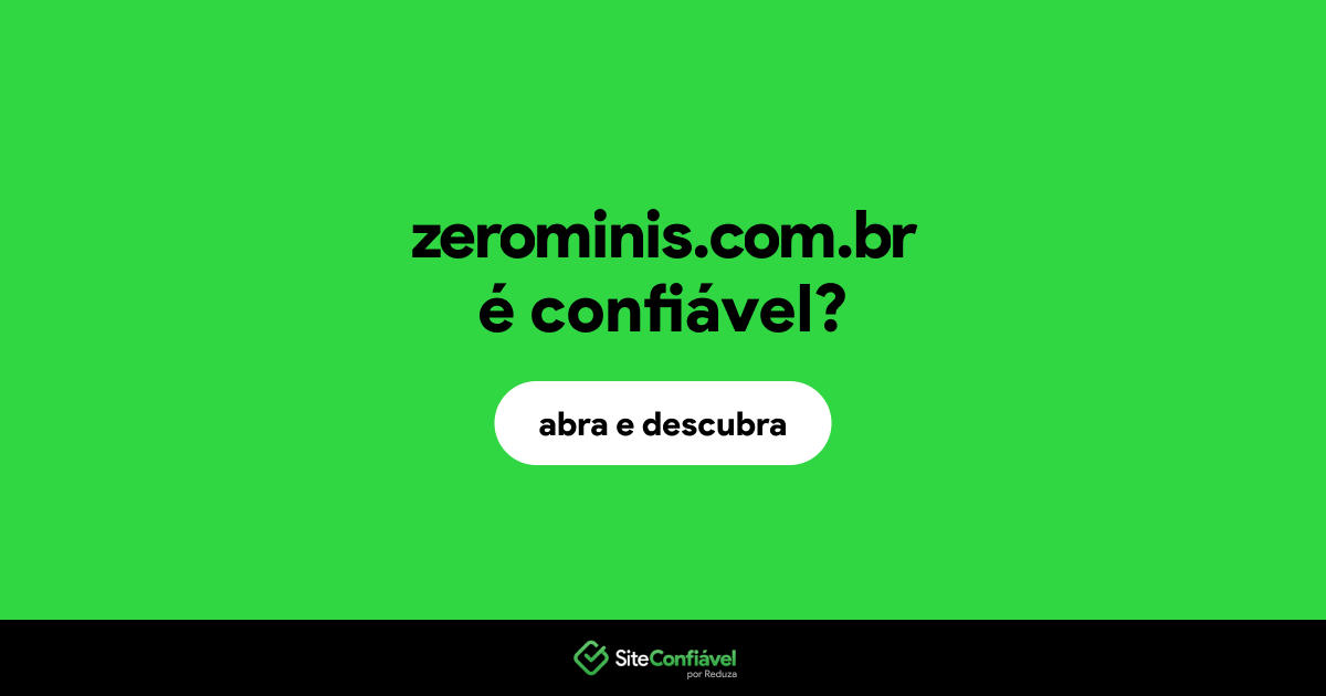 O site zerominis.com.br é confiável?