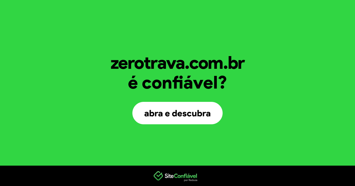O site zerotrava.com.br é confiável?