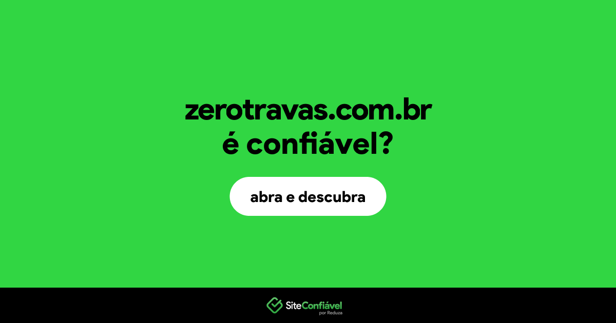 O site zerotravas.com.br é confiável?