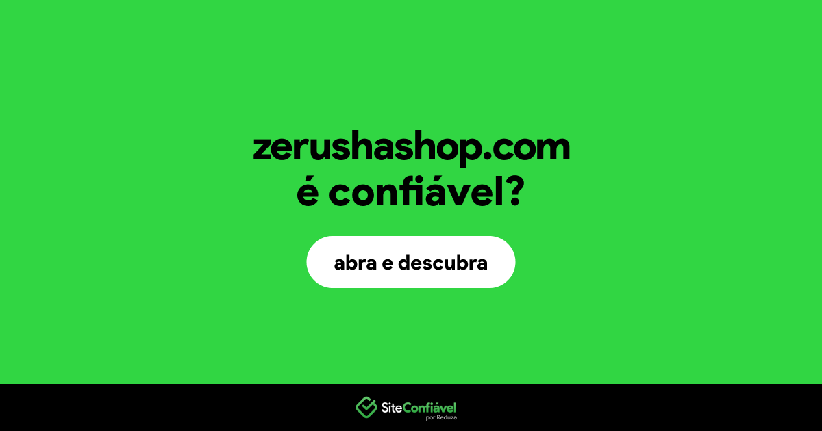 O site zerushashop.com é confiável?