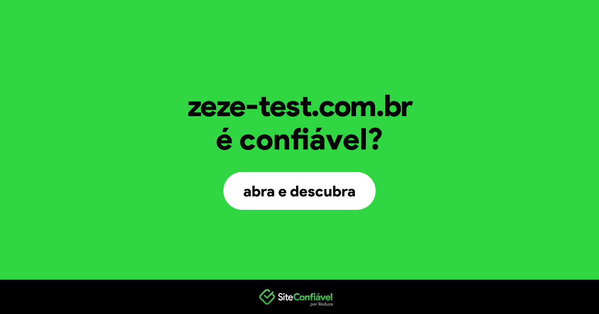 O site zeze-test.com.br é confiável?