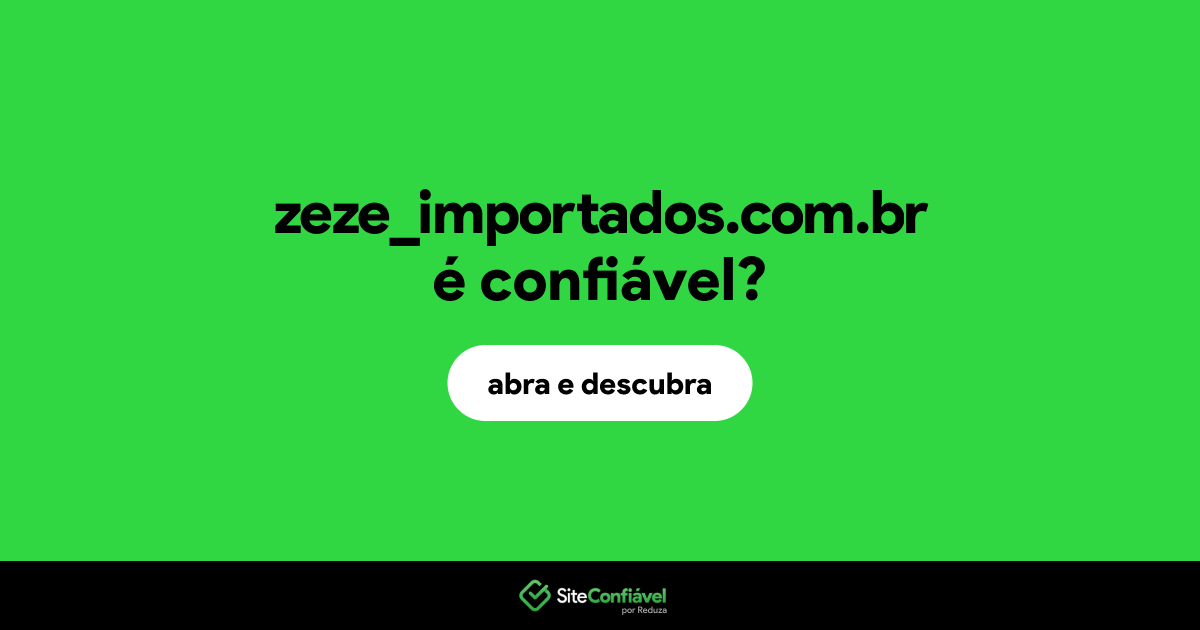 O site zeze_importados.com.br é confiável?