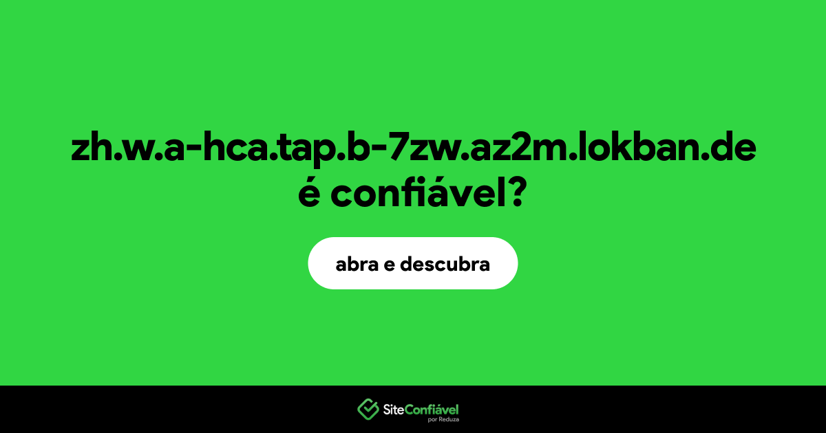 O site zh.w.a-hca.tap.b-7zw.az2m.lokban.de é confiável?