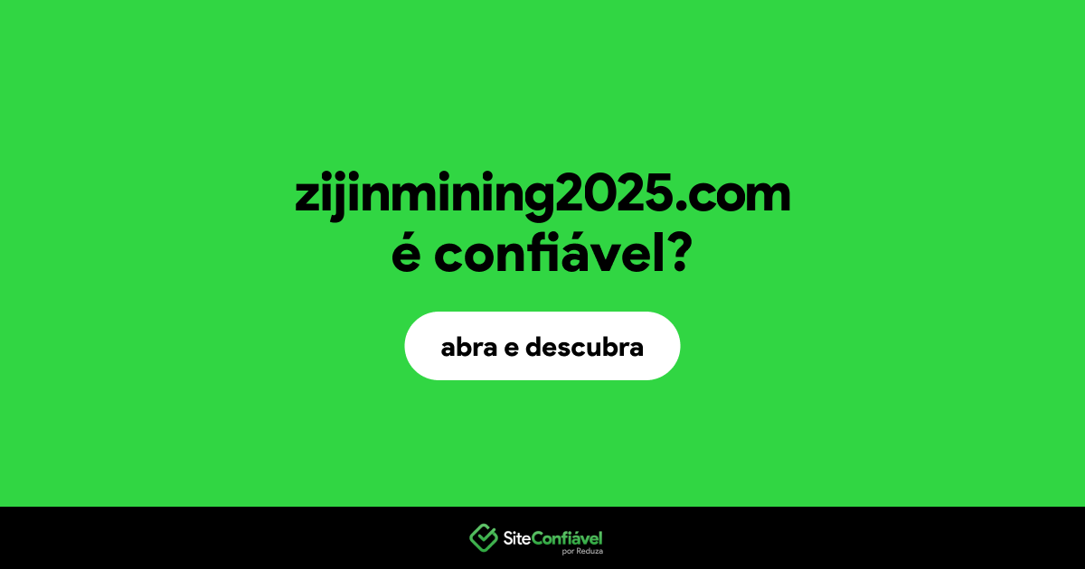 O site zijinmining2025.com é confiável?