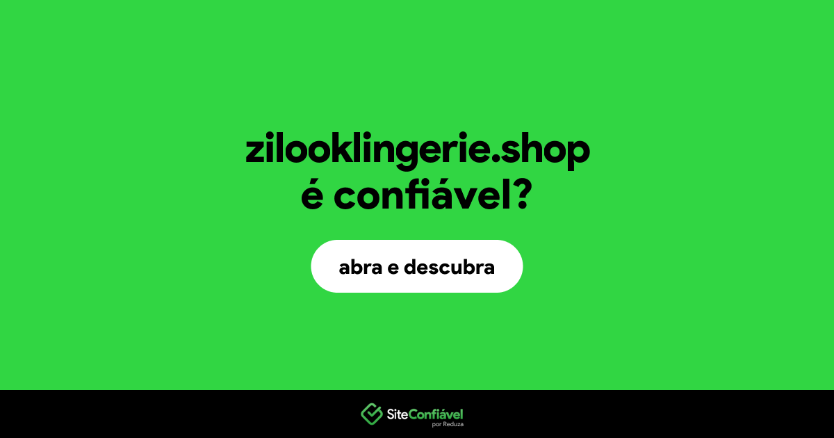 O site zilooklingerie.shop é confiável?