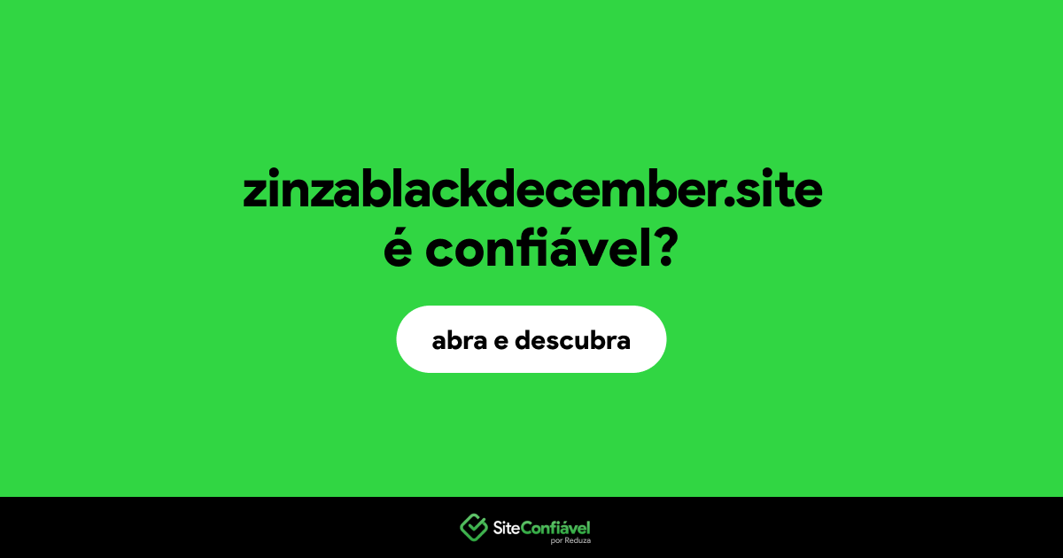 O site zinzablackdecember.site é confiável?