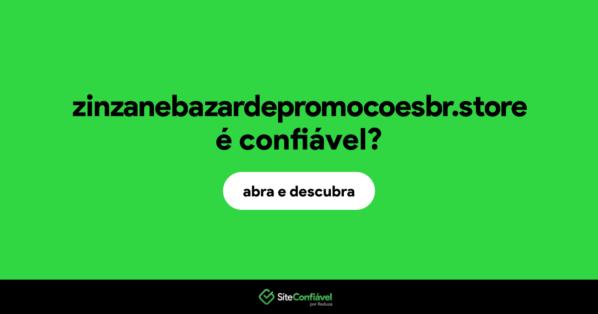 O site zinzanebazardepromocoesbr.store é confiável?