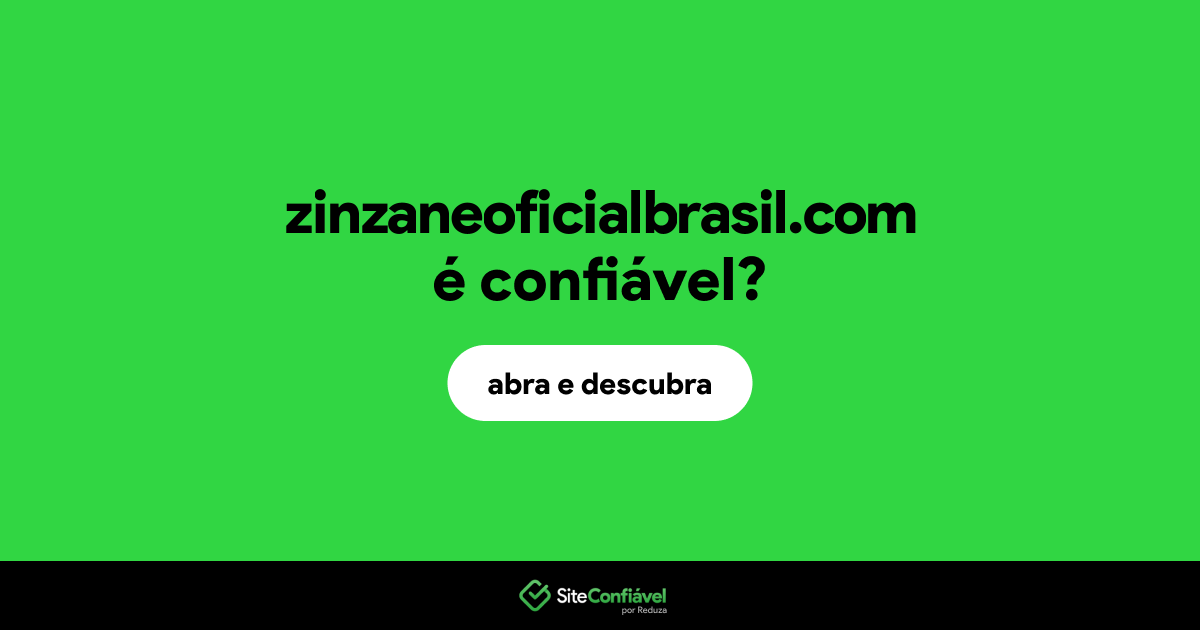 O site zinzaneoficialbrasil.com é confiável?