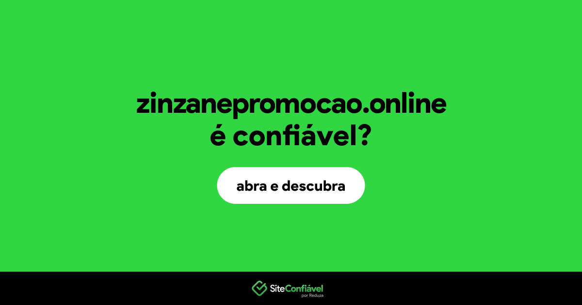 O site zinzanepromocao.online é confiável?