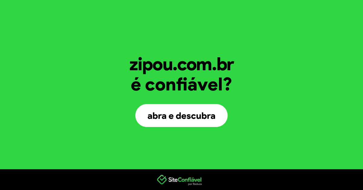 O site zipou.com.br é confiável?