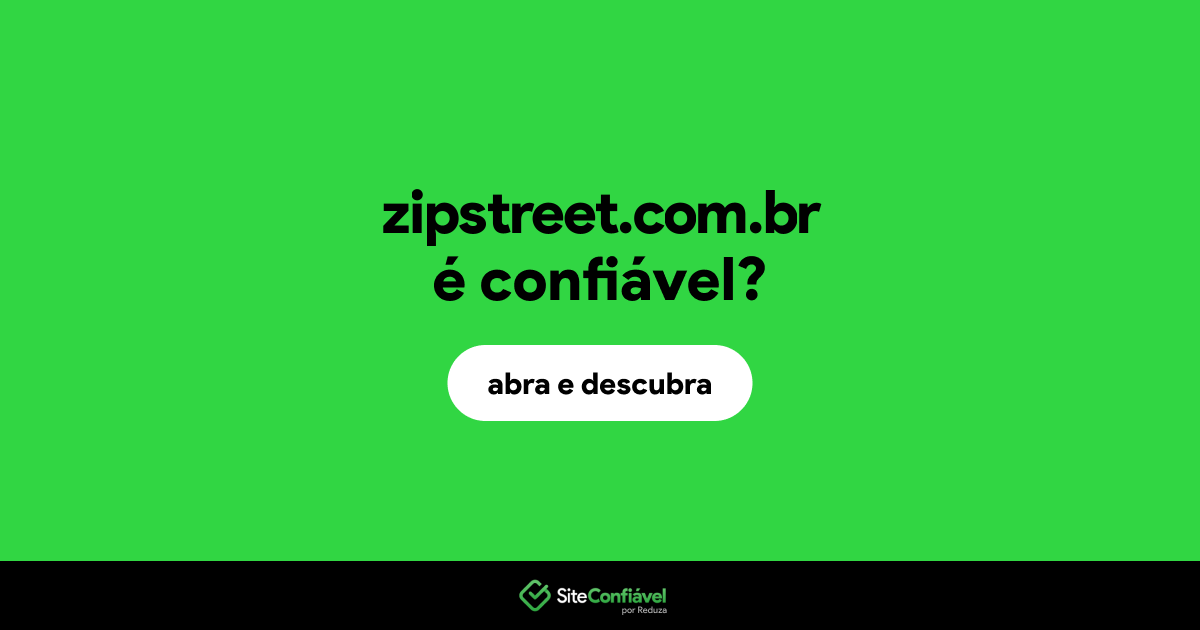 O site zipstreet.com.br é confiável?