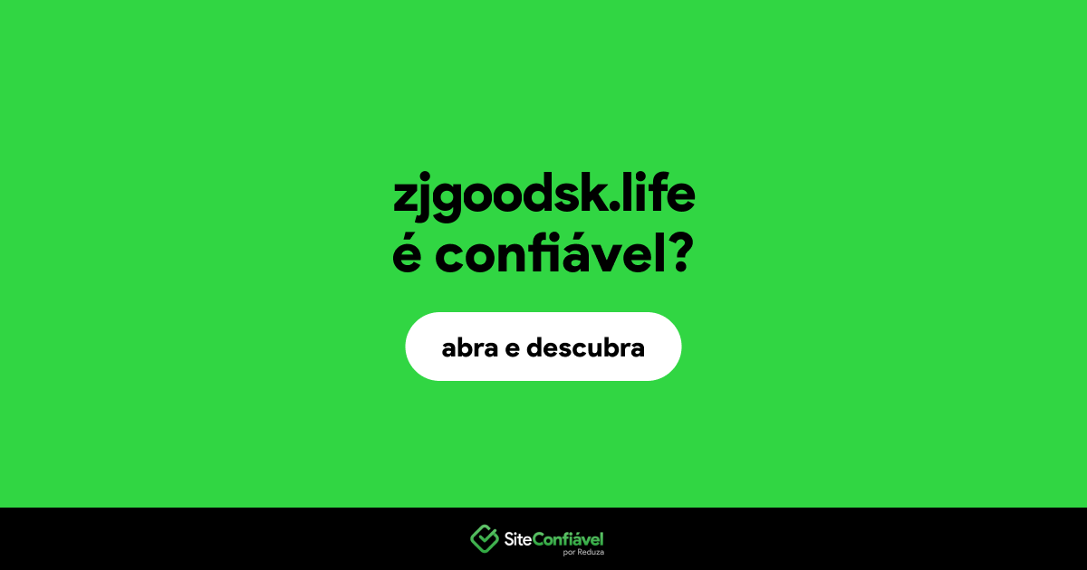 O site zjgoodsk.life é confiável?