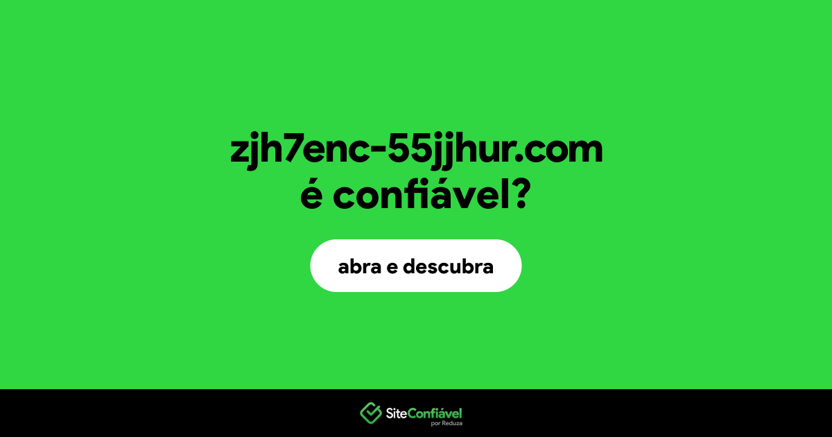 O site zjh7enc-55jjhur.com é confiável?