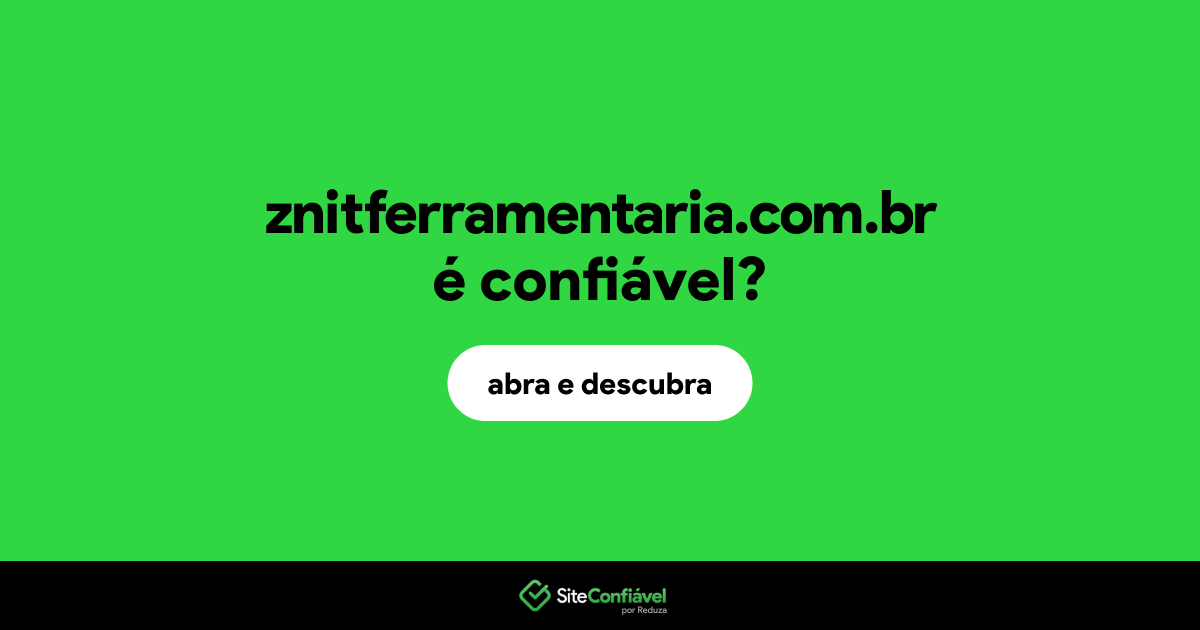 O site znitferramentaria.com.br é confiável?