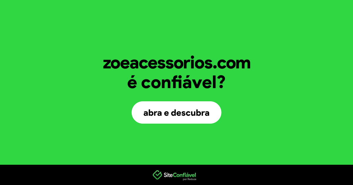 O site zoeacessorios.com é confiável?