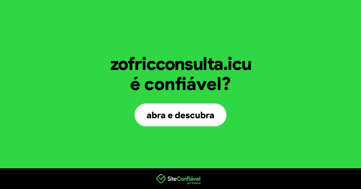 O site zofricconsulta.icu é confiável?